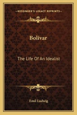 Bolivar: The Life Of An Idealist 1163142298 Book Cover