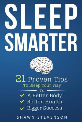 Sleep Smarter: 21 Proven Tips to Sleep Your Way... 0984574522 Book Cover