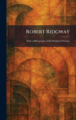 Robert Ridgway: With a Bibliography of His Publ... 1025955129 Book Cover