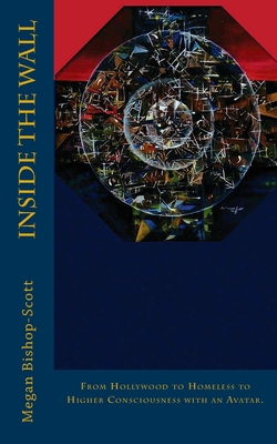 Inside the Wall: from Hollywood to Homeless to ... 0987960016 Book Cover
