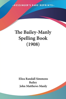 The Bailey-Manly Spelling Book (1908) 1437043933 Book Cover