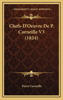 Chefs-D'Oeuvre De P. Corneille V3 (1824) [French] 1167893514 Book Cover