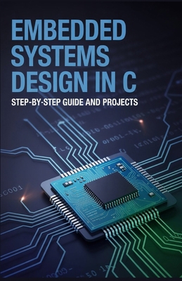 Embedded Systems Design in C: Step-by-Step Guid... B0GQXH85NN Book Cover