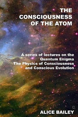The Consciousness Of The Atom: A Series Of Lect... 1440485941 Book Cover
