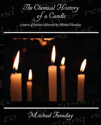 The Chemical History of a Candle - a course of ... 1438510381 Book Cover