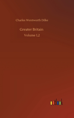 Greater Britain: Volume 1,2 3752389826 Book Cover