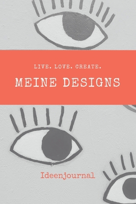 Live. Love. Create.: Meine Designs [German] 1713322889 Book Cover