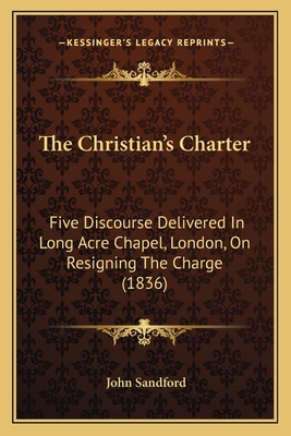 The Christian's Charter: Five Discourse Deliver... 1166950034 Book Cover