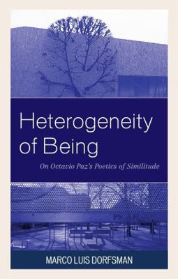 Heterogeneity of Being: On Octavio Paz's Poetic... 0761865233 Book Cover