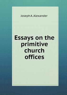 Essays on the primitive church offices 5518795661 Book Cover