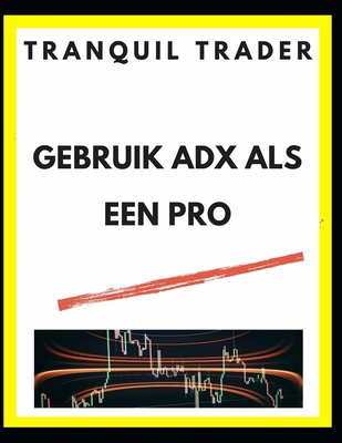 Gebruik Adx ALS Een Pro [Dutch] B0BQ56FPTB Book Cover