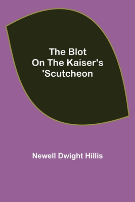 The Blot on the Kaiser's 'Scutcheon 9355343736 Book Cover