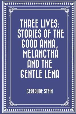 Three Lives: Stories of The Good Anna, Melancth... 1530257174 Book Cover