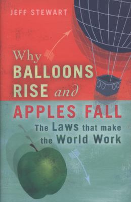 Why Balloons Rise and Apples Fall: The Laws Tha... 1843174138 Book Cover