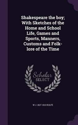 Shakespeare the Boy; With Sketches of the Home ... 1347249575 Book Cover