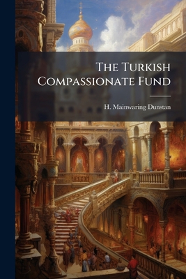 The Turkish Compassionate Fund: An Account Of I... 1279427671 Book Cover
