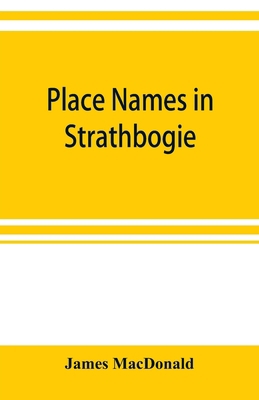 Place names in Strathbogie / with notes histori... 9353899923 Book Cover