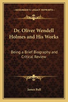 Dr. Oliver Wendell Holmes and His Works: Being ... 116308722X Book Cover