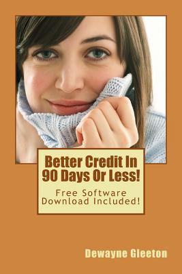 Better Credit In 90 Days Or Less! 1522895515 Book Cover