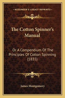 The Cotton Spinner's Manual: Or a Compendium of... 116507303X Book Cover