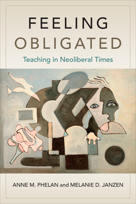 Feeling Obligated: Teaching in Neoliberal Times 1487550863 Book Cover