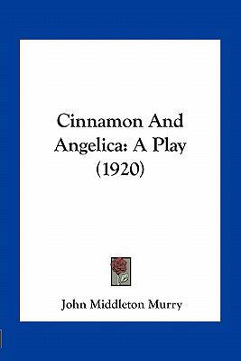 Cinnamon And Angelica: A Play (1920) 1163962333 Book Cover