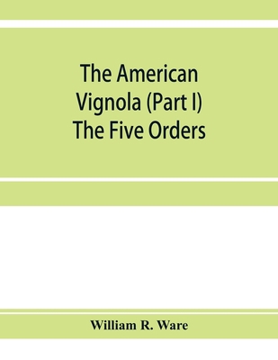 The American Vignola (Part I) The Five Orders 9353955165 Book Cover