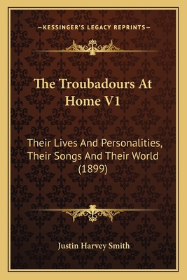 The Troubadours At Home V1: Their Lives And Per... 116569851X Book Cover