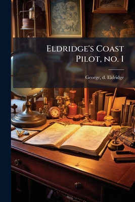 Eldridge's Coast Pilot, no. 1: Eastern Section ... 1175607657 Book Cover