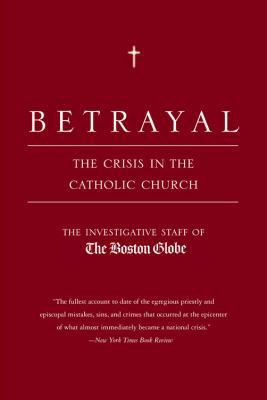 Betrayal: The Crisis in the Catholic Church 0316776750 Book Cover