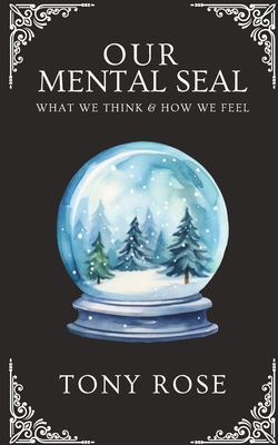 Our Mental Seal: What We Think And How We Feel B0CXJH7W83 Book Cover