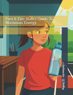 Fuel & Fire: Kate's Guide To Maximum Energy B0FTVX5D4K Book Cover