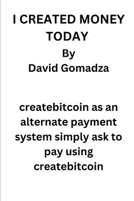 I Created Money Today by David Gomadza B0DKNRP1P9 Book Cover