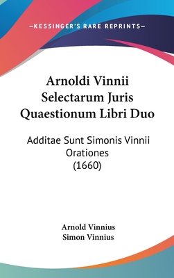 Arnoldi Vinnii Selectarum Juris Quaestionum Lib... 1104719398 Book Cover