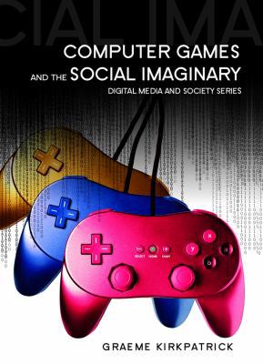 Computer Games and the Social Imaginary 0745641113 Book Cover