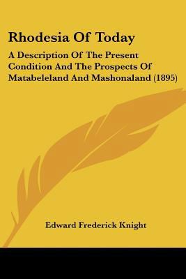 Rhodesia Of Today: A Description Of The Present... 1437068758 Book Cover