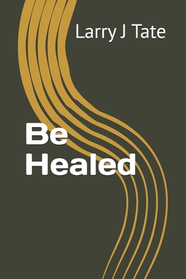 Be Healed B0FX16YJKW Book Cover