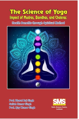 The Science of Yoga - Impact of Mudras, Bandhas... B0CNC6S963 Book Cover