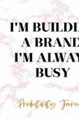 I'm Building A Brand, I'm Always Busy: Productivity Planner Notebook Journal Composition Blank Lined Diary Notepad 120 Pages Paperback Marble