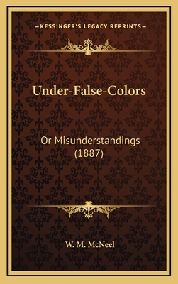 Under-False-Colors: Or Misunderstandings (1887) 1169115578 Book Cover