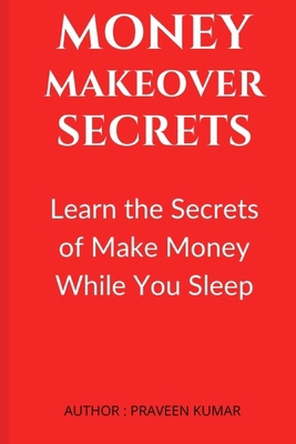 Money Makeover Secrets: Learn the Secrets of Ma... B0851MGWWZ Book Cover