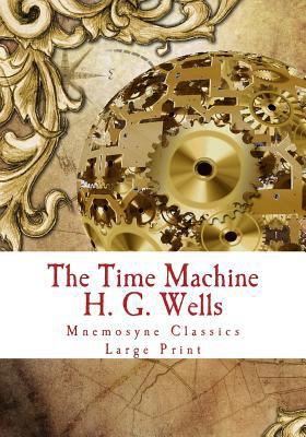 The Time Machine: Large Print: Complete and Una... [Large Print] 1534966668 Book Cover