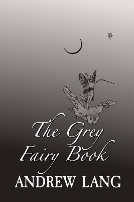 The Grey Fairy Book: Original and Unabridged 1982017139 Book Cover