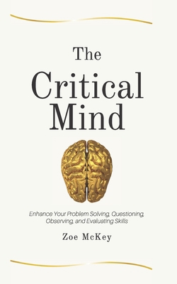 The Critical Mind: Enhance Your Problem Solving... 1705961495 Book Cover