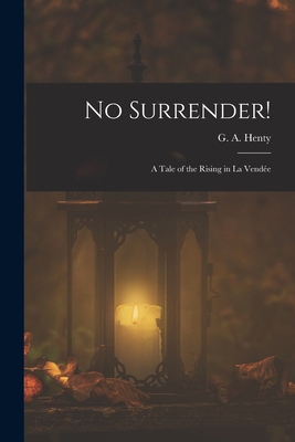 No Surrender!: A Tale of the Rising in La Vendée 1017092214 Book Cover