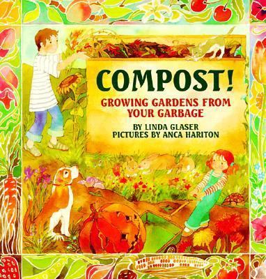 Compost!: Growing Gardens from Your Garbage 0761300309 Book Cover