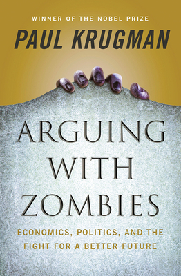 Arguing with Zombies: Economics, Politics, and ... 1324005017 Book Cover