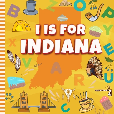 I is For Indiana: Know My State Alphabet A-Z Bo... B0BFHPYM89 Book Cover