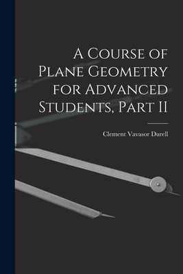 A Course of Plane Geometry for Advanced Student... 101574561X Book Cover
