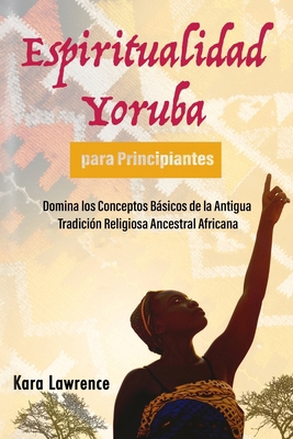 Espiritualidad Yoruba para Principiantes: Domin... [Spanish] B0DBJ2BBX2 Book Cover